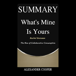 Icon image Summary of What’s Mine is Yours: by Rachel Botsman The Rise of Collaborative Consumption - A Comprehensive Summary