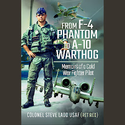 Obraz ikony: From F-4 Phantom to A-10 Warthog: Memoirs of a Cold War Fighter Pilot