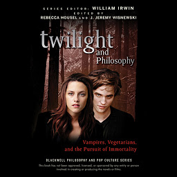 Icon image Twilight and Philosophy: Vampires, Vegetarians, and the Pursuit of Immortality