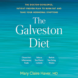 Icon image The Galveston Diet: The Doctor-Developed, Patient-Proven Plan to Burn Fat and Tame Your Hormonal Symptoms