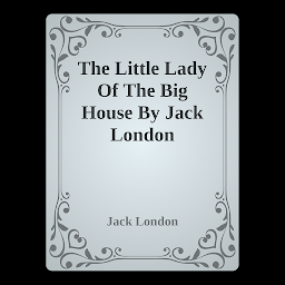 Icon image The Little Lady Of The Big House By Jack London: Popular Books by Jack London : All times Bestseller Demanding Books