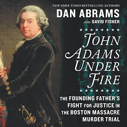 「John Adams Under Fire: The Founding Father's Fight for Justice in the Boston Massacre Murder Trial」のアイコン画像