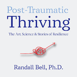 Icon image Post-Traumatic Thriving: The Art, Science, & Stories of Resilience