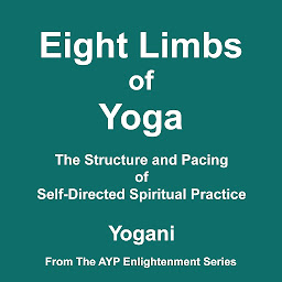 Imagen de icono Eight Limbs of Yoga - The Structure and Pacing of Self-Directed Spiritual Practice (AYP Enlightenment Series Book 9)