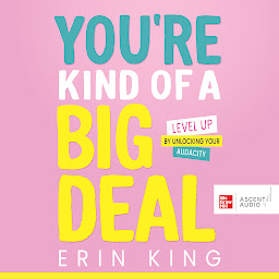 Obraz ikony: You’re Kind of a Big Deal: Level Up by Unlocking Your Audacity