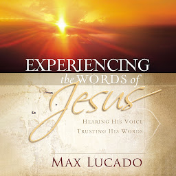 Icoonafbeelding voor Experiencing the Words of Jesus: Trusting His Voice, Hearing His Heart