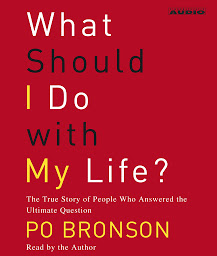 Icon image What Should I Do With My Life?: The True Story of People Who Answered the Ultimate Question