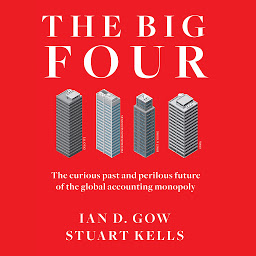 Icon image The Big Four: The Curious Past and Perilous Future of the Global Accounting Monopoly