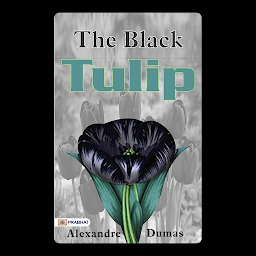 Icon image BLACK TULIP – Audiobook: BLACK TULIP by Alexandre Dumas: A Tale of Love, Revenge, and the Pursuit of a Fabled Flower