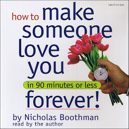 Icon image How to Make Someone Love You Forever! In 90 Minutes or Less