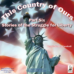 Icon image This Country of Ours, Part 6: Stories of the Struggle for Liberty
