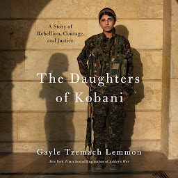 Obraz ikony: The Daughters of Kobani: A Story of Rebellion, Courage, and Justice