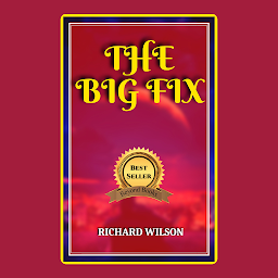 Icon image THE BIG FIX!: Popular Books by RICHARD WILSON : All times Bestseller Demanding Books