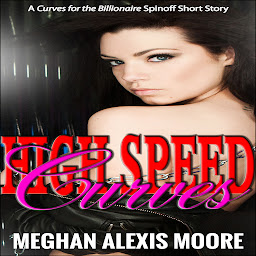 Obraz ikony: High Speed Curves: A Curves for the Billionaire Spinoff Short Story