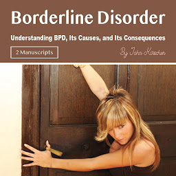 Icon image Borderline Disorder: Understanding BPD, Its Causes, and Its Consequences