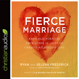 Icon image Fierce Marriage: Radically Pursuing Each Other in Light of Christ's Relentless Love