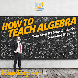 Icon image How To Teach Algebra: Your Step By Step Guide To Teaching Algebra