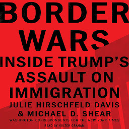 Icon image Border Wars: Inside Trump's Assault on Immigration