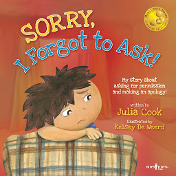 Icon image Sorry, I Forgot to Ask!: My Story about Asking for Permission and Making an Apology!