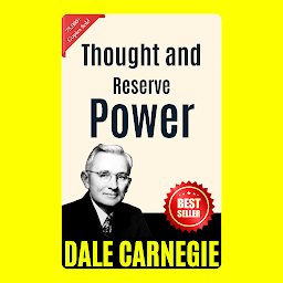 Icon image Thought and Reserve Power: THE ART OF PUBLIC SPEAKING (ILLUSTRATED) BY DALE CARNEGIE: Mastering the Skill of Effective Communication and Persuasion by [Dale Carnegie]