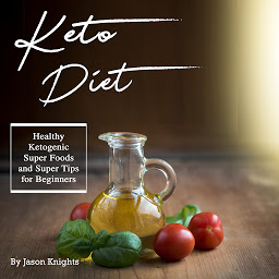 Icon image Keto Diet: Healthy Ketogenic Super Foods and Super Tips for Beginners