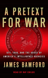 Icon image A Pretext for War: 9/11, Iraq, and the Abuse of America's Intelligence Agencies