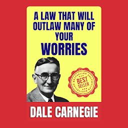 Зображення значка A Law That Will Outlaw Many of Your Worries: How to Stop worrying and Start Living by Dale Carnegie (Illustrated) :: How to Develop Self-Confidence And Influence People