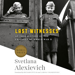 Icon image Last Witnesses: An Oral History of the Children of World War II