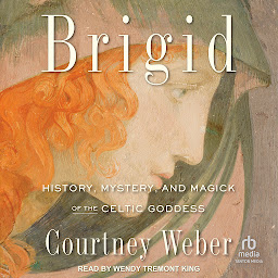 Icon image Brigid: History, Mystery, and Magick of the Celtic Goddess