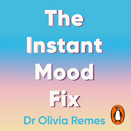 Icon image The Instant Mood Fix: Emergency remedies to beat anxiety, panic or stress