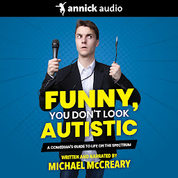 Icon image Funny, You Don't Look Autistic: A Comedian's Guide to Life on the Spectrum