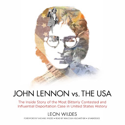 Icon image John Lennon vs. the USA: The Inside Story of the Most Bitterly Contested and Influential Deportation Case in United States History