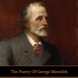 Icon image The Poetry of George Meredith: Victorian master of poetry and prose that was nominated for the Nobel Prize seven times