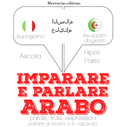 Icon image Imparare e parlare Arabo: « Ascolta, ripeti, parla »