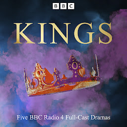 Icon image Kings: Five BBC Radio 4 Full-Cast Dramas