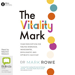 Obraz ikony: The Vitality Mark: Your Prescription for Feeling Energised, Invigorated, Enthusiastic and Optimistic Each Day
