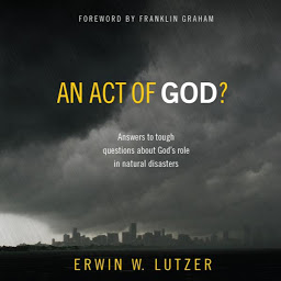 Icon image An Act of God?: Answers to Tough Questions about God's Role in Natural Disasters