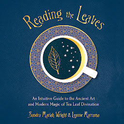 Icon image Reading the Leaves: An Intuitive Guide to the Ancient Art and Modern Magic of Tea Leaf Divination