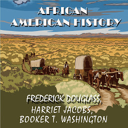Icon image African American history: Narrative of the Life of Frederick Douglass, Incidents In The Life Of A Slave Girl by Harriet Jacobs, Up From Slavery by Booker T. Washington