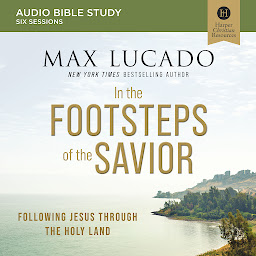 Icon image In the Footsteps of the Savior: Audio Bible Studies: Following Jesus Through the Holy Land