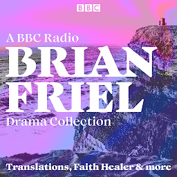 Icon image Brian Friel: A BBC Radio Drama Collection: Translations, Faith Healer & More
