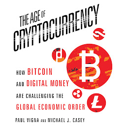Icon image The Age of Cryptocurrency: How Bitcoin and Digital Money Are Challenging the Global Economic Order