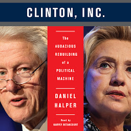 صورة رمز The Clinton, Inc.: The Audacious Rebuilding of a Political Machine