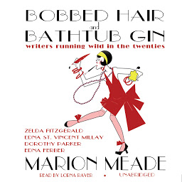 Symbolbild für Bobbed Hair and Bathtub Gin: Writers Running Wild in the Twenties
