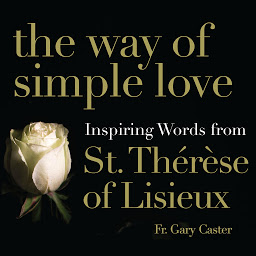Icon image The Way of Simple Love: Inspiring Words from Therese of Lisieux