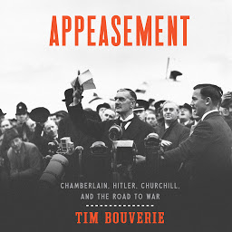 Icon image Appeasement: Chamberlain, Hitler, Churchill, and the Road to War