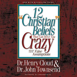 Icon image 12 'Christian' Beliefs That Can Drive You Crazy: Relief from False Assumptions