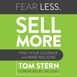 Icon image Fear Less, Sell More: Find Your Courage and Make Millions