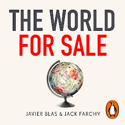 Icon image The World for Sale: Money, Power and the Traders Who Barter the Earth’s Resources