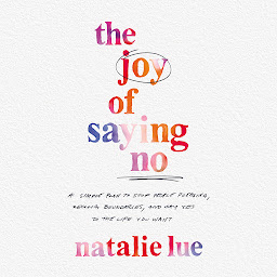 Imagem do ícone The Joy of Saying No: A Simple Plan to Stop People Pleasing, Reclaim Boundaries, and Say Yes to the Life You Want
